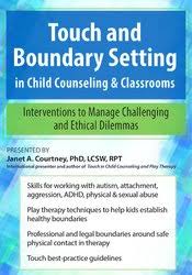 Touch and Boundary Setting in Child Counseling & Classrooms: Interventions to Manage Challenging and Ethical Dilemmas – Janet Courtney