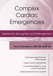 Complex Cardiac Emergencies: Assessment, Recognition and Management â€“ Terri A. Donaldson