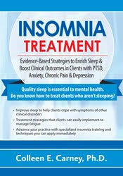 Insomnia Treatment: Evidence-Based Strategies to Enrich Sleep & Boost Clinical Outcomes in Clients with PTSD, Anxiety, Chronic Pain & Depression â€“ Colleen E. Carney