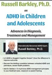 Russell Barkley, Ph.D. on ADHD in Children and Adolescents: Advances in Diagnosis, Treatment and Management â€“ Russell A. Barkley