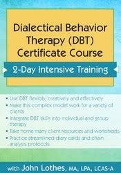 Dialectical Behavior Therapy (DBT) Certificate Course: Intensive Training â€“ John E. Lothes