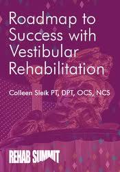 Roadmap to Success with Vestibular Rehabilitation â€“ Colleen Sleik