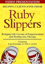 Helping Clients Find Their Ruby Slippers: Bringing Life Lessons of Empowerment and Healing into Therapy â€“ Lisa Ferentz
