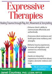 Expressive Therapies: Healing Trauma Through Play, Art, Movement & Storytelling â€“ Janet Courtney