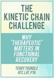 The Kinetic Chain Challenge: Why ??Therapeutic?? Matters in Functional Recovery â€“ Terry Trundle