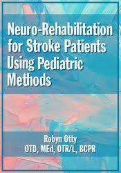 Neuro-Rehabilitation for Stroke Patients Using Pediatric Methods â€“ Robyn Otty