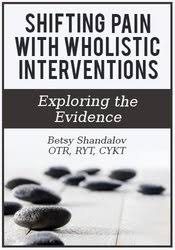 Shifting Pain with Wholistic Interventions: Exploring the Evidence â€“ Betsy Shandalov