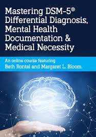 Mastering DSM-5? Differential Diagnosis, Mental Health Documentation & Medical Necessity- Beth Rontal & Margaret L. Bloom