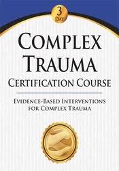 Complex Trauma Certification Course: Evidence Based Interventions for Complex Trauma â€“ Eric Gentry