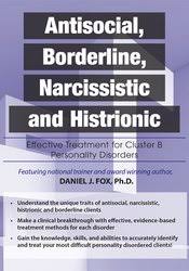 Antisocial, Borderline, Narcissistic and Histrionic: Effective Treatment for Cluster B Personality Disorders â€“ Daniel J. Fox