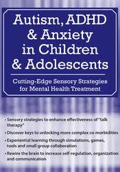 Autism, ADHD and Anxiety in Children and Adolescents: Cutting-Edge Sensory Strategies for Mental Health Treatment â€“ Mim Ochsenbein