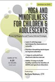 Yoga and Mindfulness for Children and Adolescents: Proven Self-Regulation and Trauma-Informed Strategies â€“ Barbara Neiman