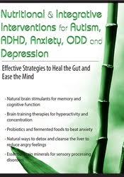 Nutritional & Integrative Interventions for Autism, ADHD, Anxiety, ODD and Depression: Effective Strategies to Heal the Gut and Ease the Mind â€“ Leslie Korn