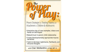 The Power of Play: Proven Strategies for Trauma and Attachment in Children & Adolescents â€“ Clair Mellenthin