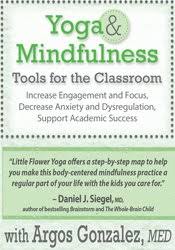 Yoga & Mindfulness Tools for the Classroom: Increase Engagement and Focus, Decrease Anxiety and Dysregulation, Support Academic Success â€“ Argos Gonzalez