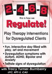 2-4-6-8 This is How We Regulate Play Therapy Interventions for Dysregulated Clients â€“ Tracy Turner-Bumberry