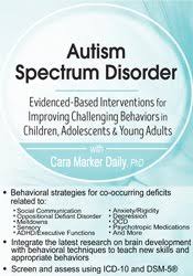 Autism Spectrum Disorder: Evidence-Based Interventions for Improving Challenging Behaviors in Children, Adolescents & Young Adults â€“ Cara Marker Daily