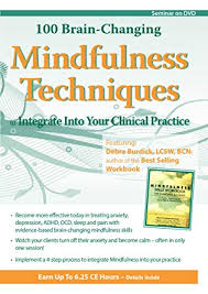100 Brain-Changing Mindfulness Techniques to Integrate Into Your Clinical Practice â€“ Debra Burdick