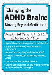Changing the ADHD Brain: Moving Beyond Medication & Behavior Management â€“ Jeff Tarrant