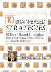 10 Brain-Based Strategies: Help Children Overcome Anxiety and Promote Resilience â€“ Tina Payne Bryson