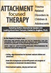 Attachment Focused Therapy: Trauma Related Disorders in Children & Adolescents â€“ Daniel A. Hughes