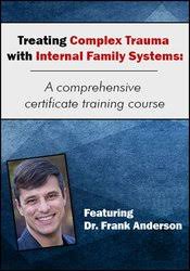 Treating Complex Trauma with Internal Family Systems: A comprehensive certificate training course – Frank Guastella Anderson