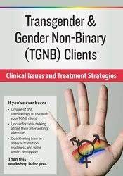 Transgender & Gender Non-Binary (TGNB) Clients: Clinical Issues and Treatment Strategies â€“ lore m dickey
