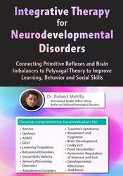 Integrative Therapy for Neurodevelopmental Disorders: Connecting Primitive Reflexes and Brain Imbalances to Polyvagal Theory to Improve Learning, Behavior and Social Skills â€“ Robert Melillo