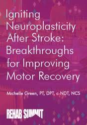 Igniting Neuroplasticity after Stroke: Breakthroughs for Improving Motor Recovery â€“ Michelle Green