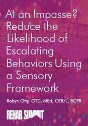 At an Impasse? Reduce the Likelihood of Escalating Behaviors Using A Sensory Framework â€“ Robyn Otty