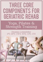 Three Core Components for Geriatric Rehab ? Yoga, Pilates & Strength Training â€“ Deanna Lesmeister