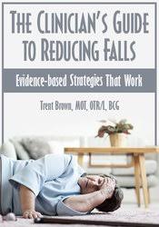 The Clinician?s Guide to Reducing Falls: Evidence-Based Strategies that Work â€“ Trent Brown