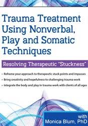 Trauma Treatment Using Nonverbal, Play and Somatic Techniques: Resolving Therapeutic ?Stuckness? â€“ Monica Blum