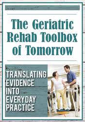 The Geriatric Rehab Toolbox of Tomorrow: Translating Evidence into Everyday Practice â€“ J.J. Mowder-Tinney