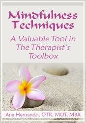 Mindfulness Techniques â€“ A Valuable Tool in The Therapist?s Toolbox â€“ Ana Hernando