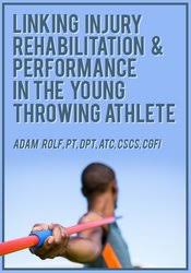 Linking Injury Rehabilitation & Performance in the Young Throwing Athlete â€“ Adam Rolf