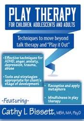 Play Therapy for Children, Adolescents and Adults: Techniques to move beyond talk therapy and ?Play It Out? â€“ Cathy Bissett