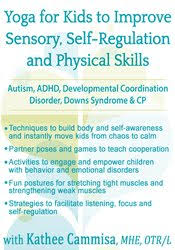 Yoga for Kids to Improve Sensory, Self-Regulation and Physical Skills for Autism, ADHD, Developmental Coordination Disorder, Downs Syndrome & CP â€“ Kathryne Cammisa