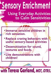 Sensory Enrichment: Using Everyday Activities to Calm Sensitivities and Sensory Craving â€“ Teresa Garland