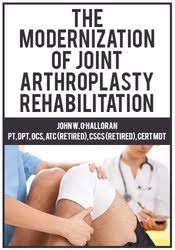 The Modernization of Joint Arthroplasty Rehabilitation â€“ John W. O?Halloran