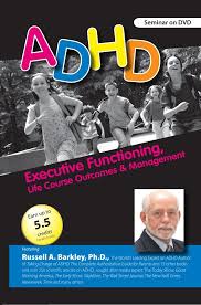 ADHD: Executive Functioning, Life Course Outcomes & Management with Russell Barkley, Ph.D. â€“ Russell A. Barkley