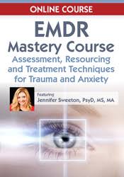 EMDR Mastery Course: Assessment, Resourcing and Treatment Techniques for Trauma and Anxiety â€“ Jennifer Sweeton