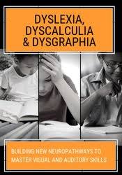 Dyslexia, Dyscalculia & Dysgraphia: Building NEW Neuropathways to Master Visual and Auditory Skills â€“ Mary Asper & Penny Stack