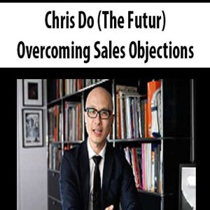 Chris Do (The Futur) – Overcoming Sales Objections | Available Now !