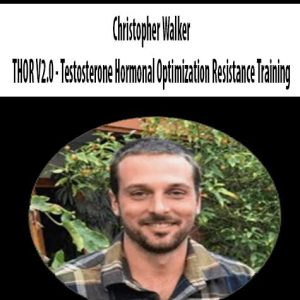 Christopher Walker â€“ THOR V2.0 â€“ Testosterone Hormonal Optimization Resistance Training
