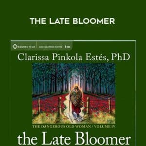 Clarissa Pinkola Est?s â€“ THE LATE BLOOMER
