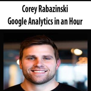 Corey Rabazinski â€“ Google Analytics in an Hour