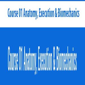 Course 01 Anatomy, Execution – Biomechanics