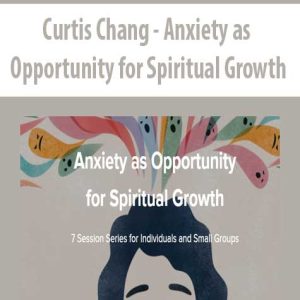 Curtis Chang â€“ Anxiety as Opportunity for Spiritual Growth