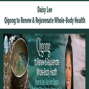 Daisy Lee – Qigong to Renew – Rejuvenate Whole-Body Health